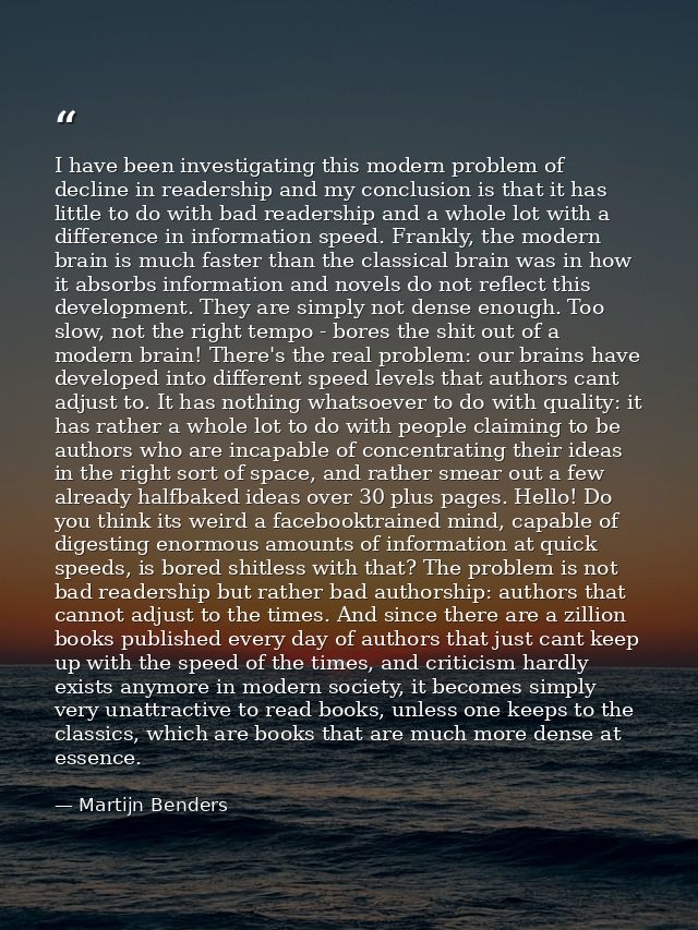 I have been investigating this modern problem of decline in readership and my conclusion is that it has little to do wit — Martijn Benders