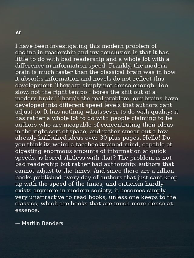 I have been investigating this modern problem of decline in readership and my conclusion is that it has little to do wit — Martijn Benders