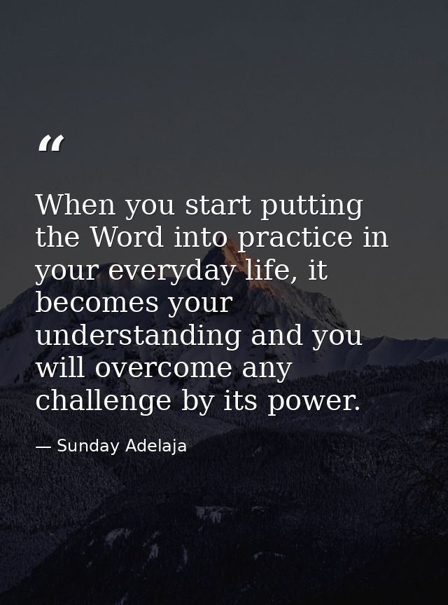 When you start putting the Word into practice in your everyday life, it becomes your understanding and you will overcome — Sunday Adelaja