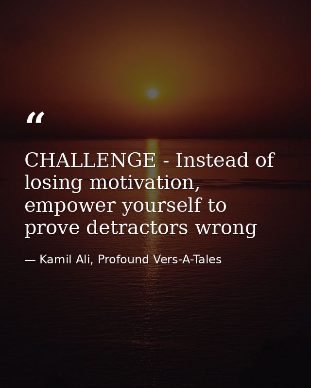 CHALLENGE - Instead of losing motivation, empower yourself to prove detractors wrong — Kamil Ali, Profound Vers-A-Tales