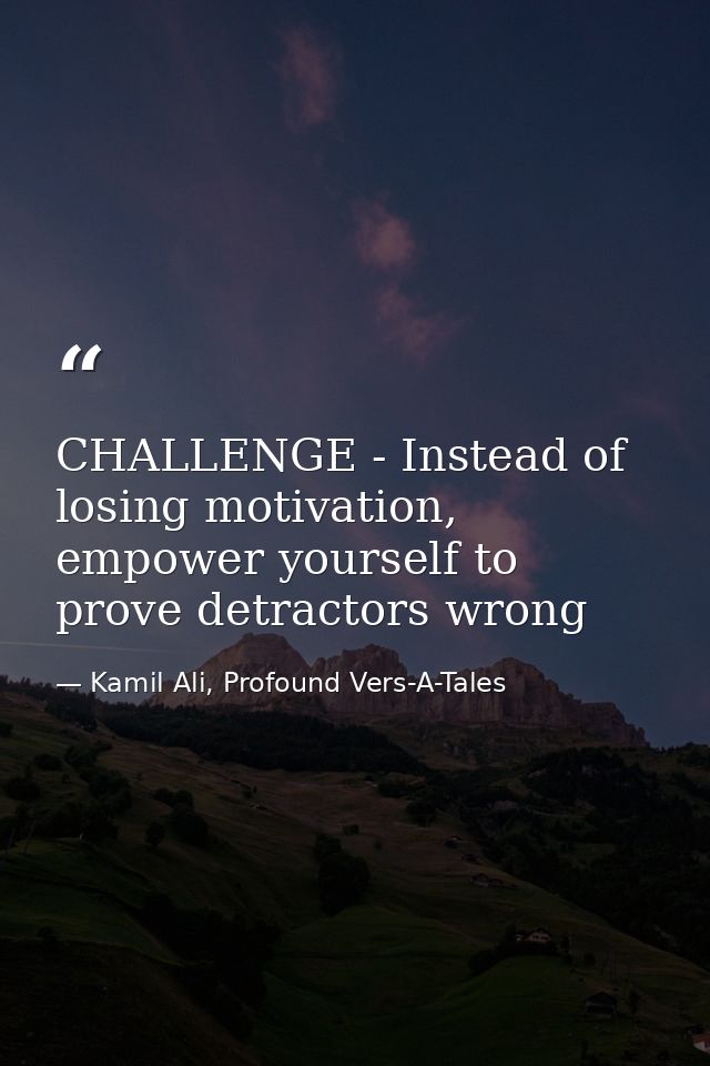 CHALLENGE - Instead of losing motivation, empower yourself to prove detractors wrong — Kamil Ali, Profound Vers-A-Tales