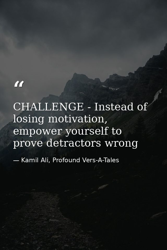 CHALLENGE - Instead of losing motivation, empower yourself to prove detractors wrong — Kamil Ali, Profound Vers-A-Tales