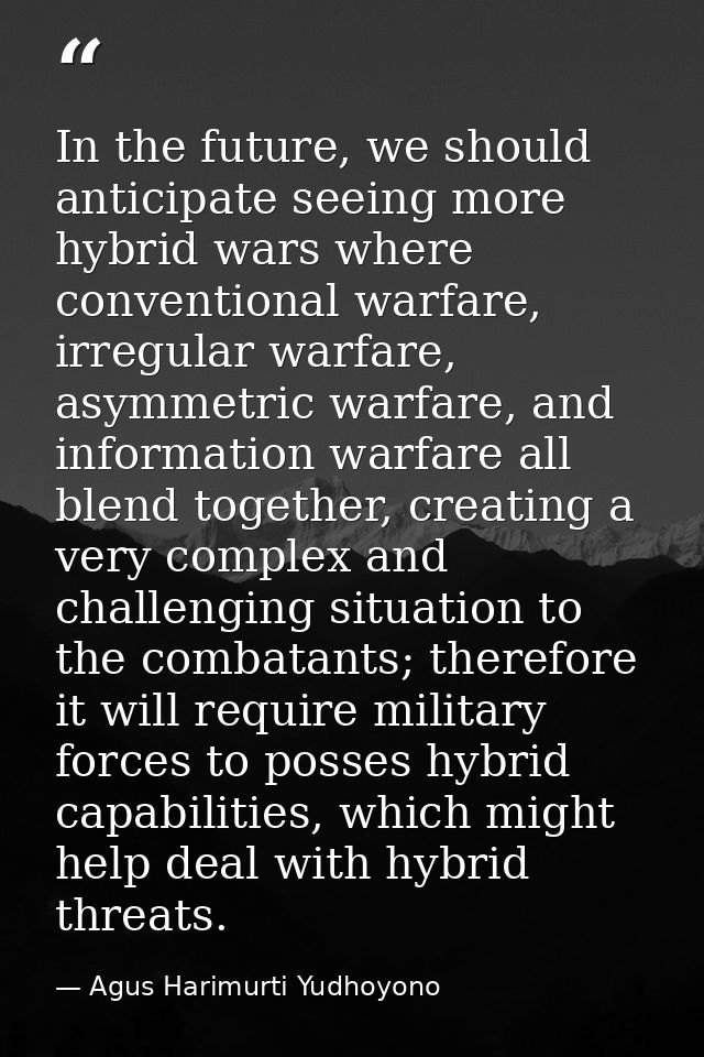 In the future, we should anticipate seeing more hybrid wars where conventional warfare, irregular warfare, asymmetric wa — Agus Harimurti Yudhoyono