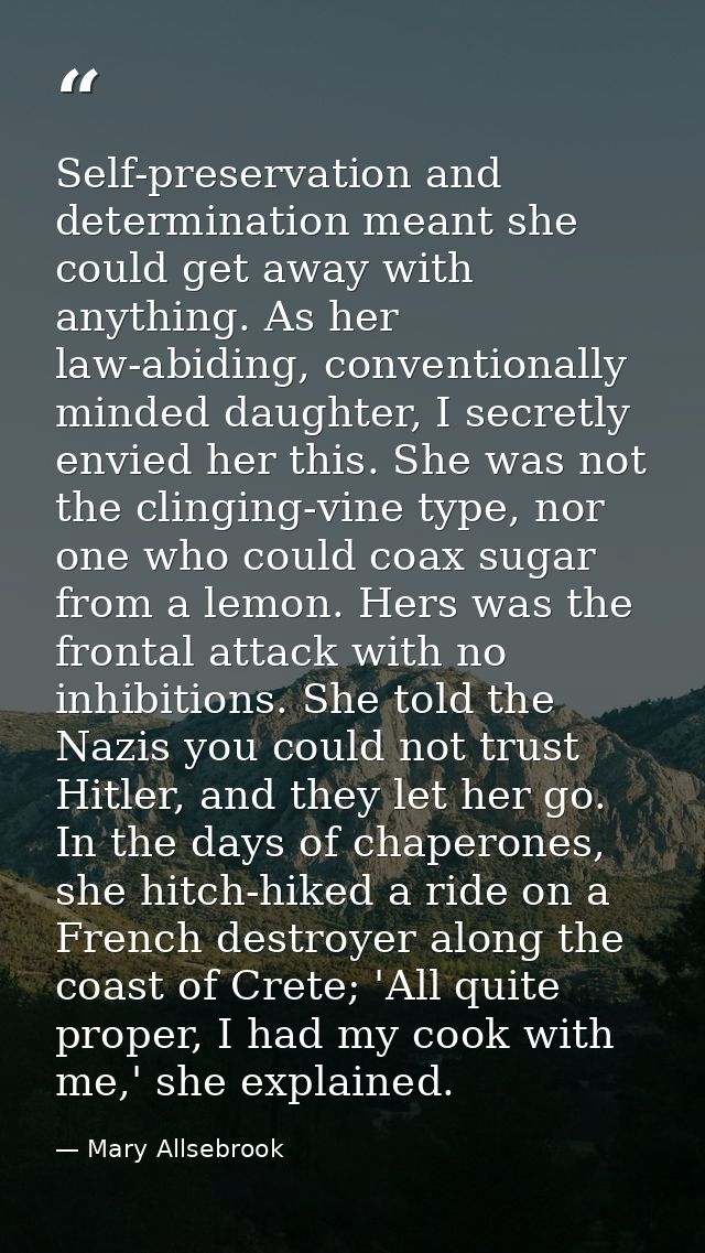 Self-preservation and determination meant she could get away with anything. As her law-abiding, conventionally minded da — Mary Allsebrook