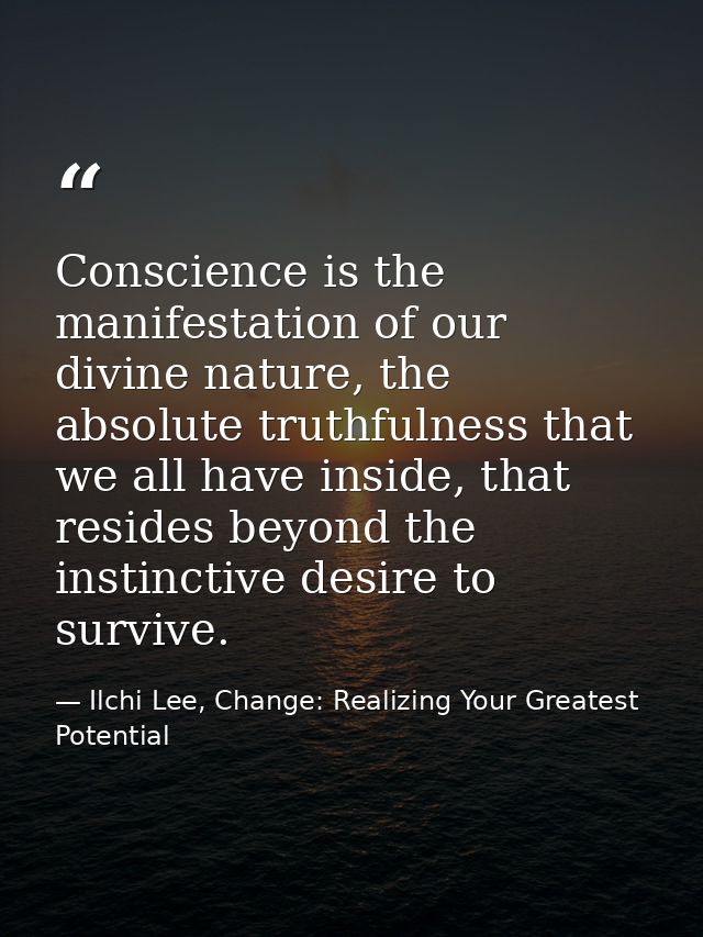 Conscience is the manifestation of our divine nature, the absolute truthfulness that we all have inside, that resides be — Ilchi Lee, Change: Realizing Your Greatest Potential