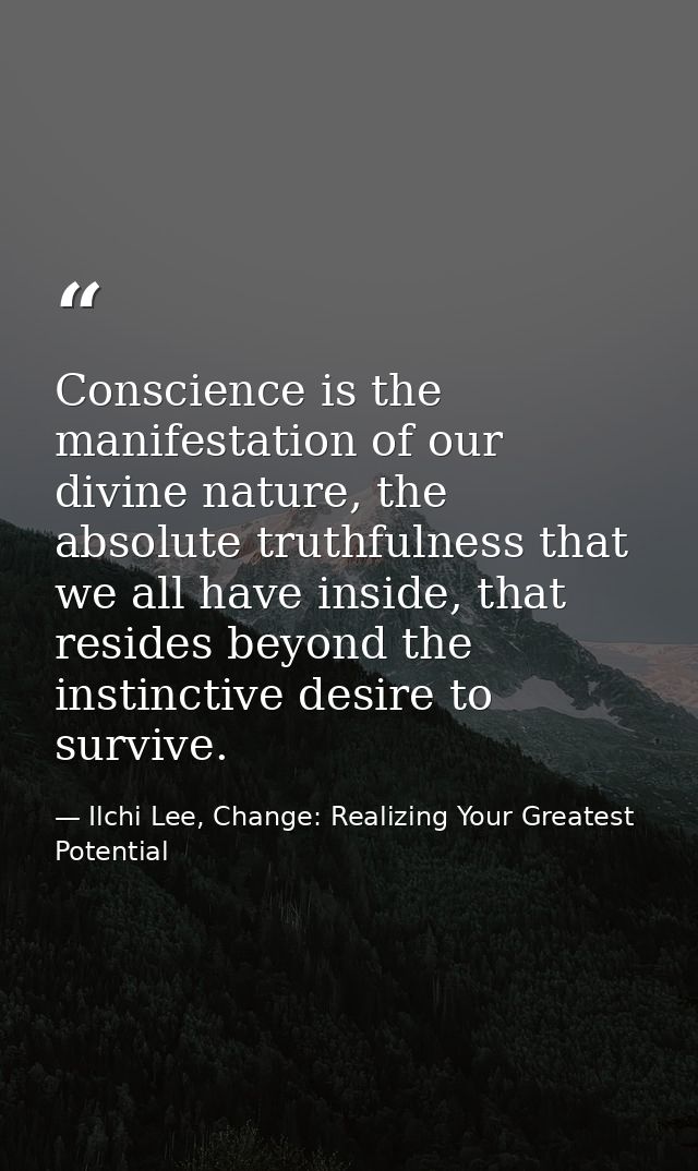 Conscience is the manifestation of our divine nature, the absolute truthfulness that we all have inside, that resides be — Ilchi Lee, Change: Realizing Your Greatest Potential