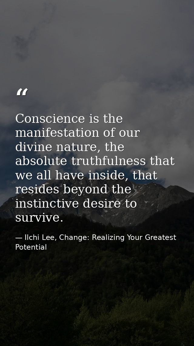 Conscience is the manifestation of our divine nature, the absolute truthfulness that we all have inside, that resides be — Ilchi Lee, Change: Realizing Your Greatest Potential