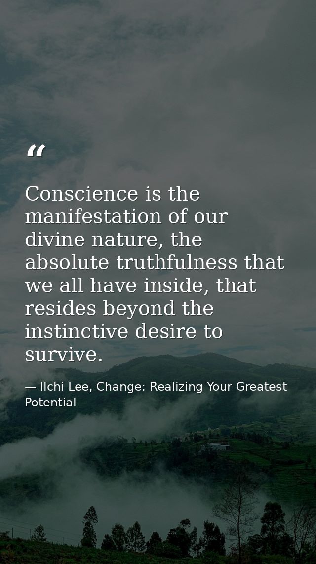 Conscience is the manifestation of our divine nature, the absolute truthfulness that we all have inside, that resides be — Ilchi Lee, Change: Realizing Your Greatest Potential