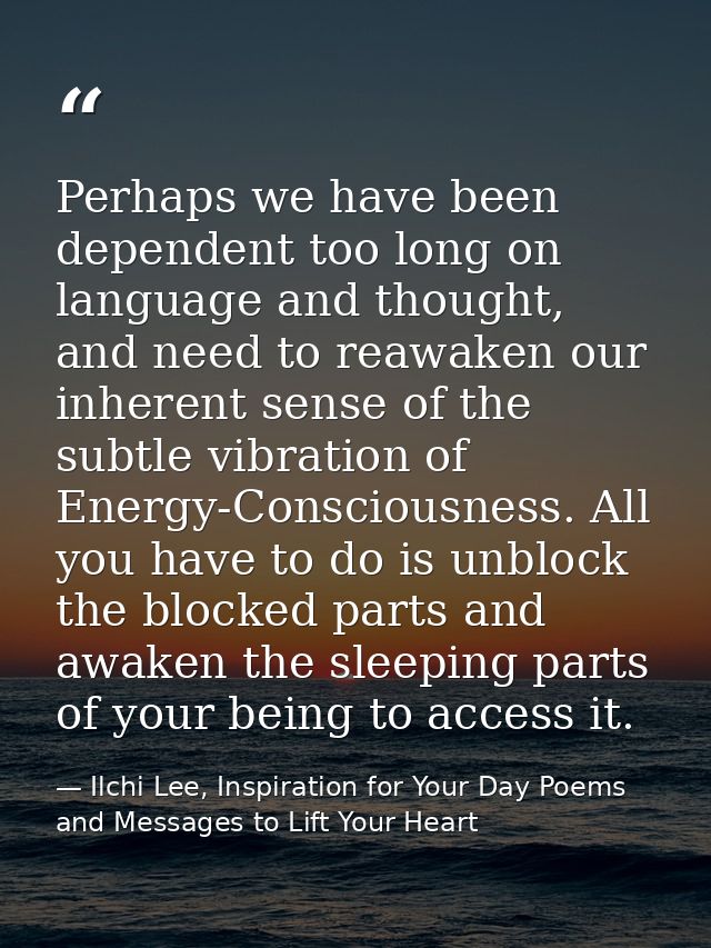 Perhaps we have been dependent too long on language and thought, and need to reawaken our inherent sense of the subtle v — Ilchi Lee, Inspiration for Your Day Poems and Messages to Lift Your Heart
