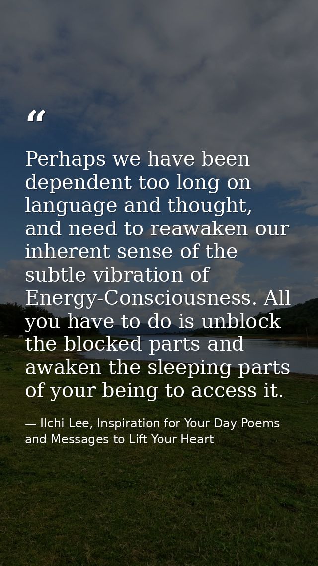 Perhaps we have been dependent too long on language and thought, and need to reawaken our inherent sense of the subtle v — Ilchi Lee, Inspiration for Your Day Poems and Messages to Lift Your Heart