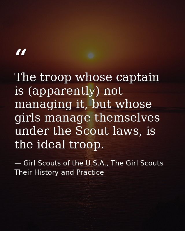 The troop whose captain is (apparently) not managing it, but whose girls manage themselves under the Scout laws, is the  — Girl Scouts of the U.S.A., The Girl Scouts Their History and Practice