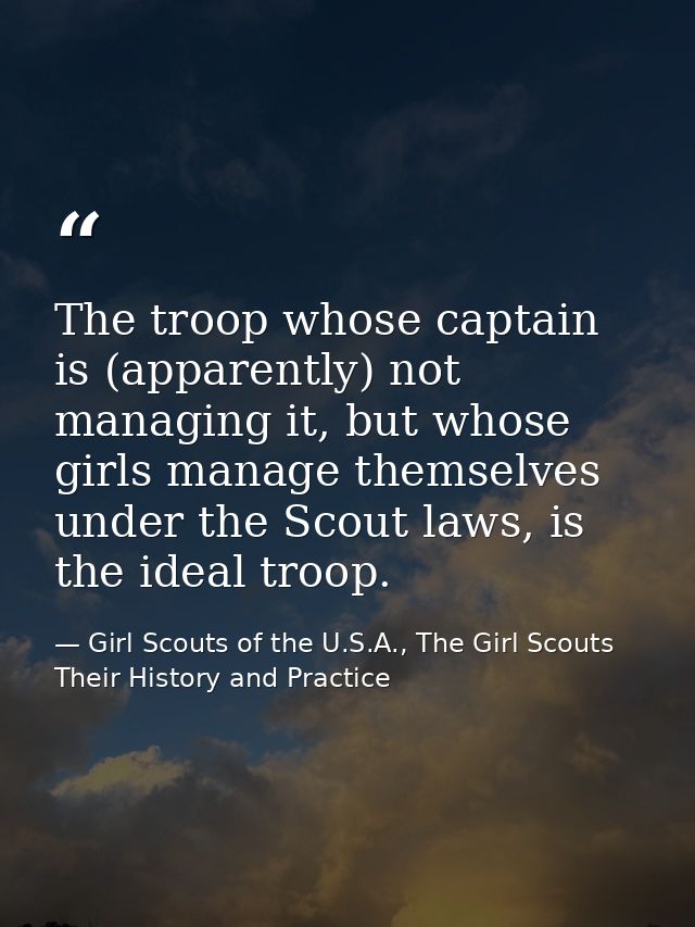 The troop whose captain is (apparently) not managing it, but whose girls manage themselves under the Scout laws, is the  — Girl Scouts of the U.S.A., The Girl Scouts Their History and Practice