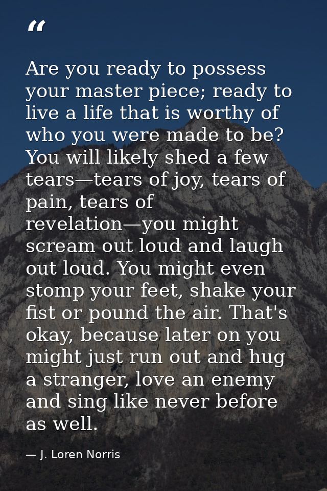Are you ready to possess your master piece; ready to live a life that is worthy of who you were made to be? You will lik — J. Loren Norris