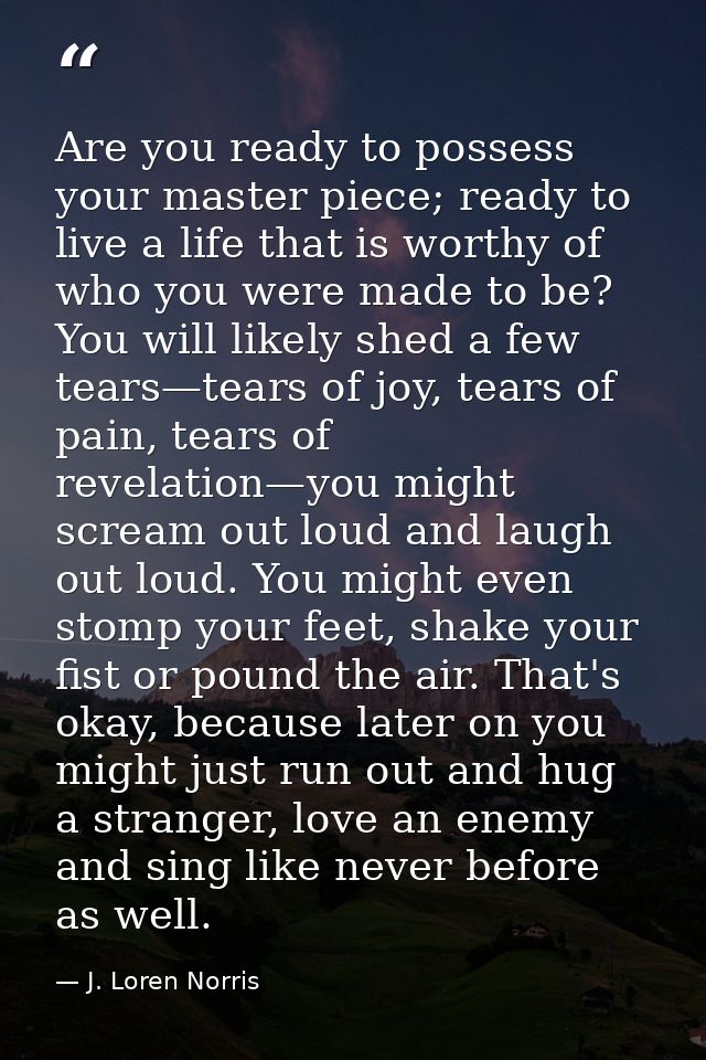 Are you ready to possess your master piece; ready to live a life that is worthy of who you were made to be? You will lik — J. Loren Norris