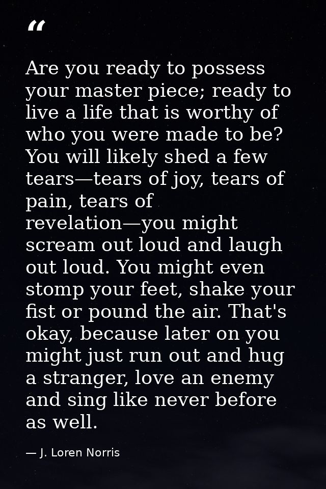 Are you ready to possess your master piece; ready to live a life that is worthy of who you were made to be? You will lik — J. Loren Norris