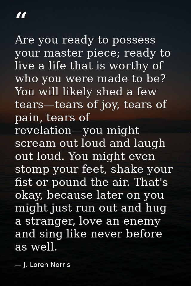 Are you ready to possess your master piece; ready to live a life that is worthy of who you were made to be? You will lik — J. Loren Norris
