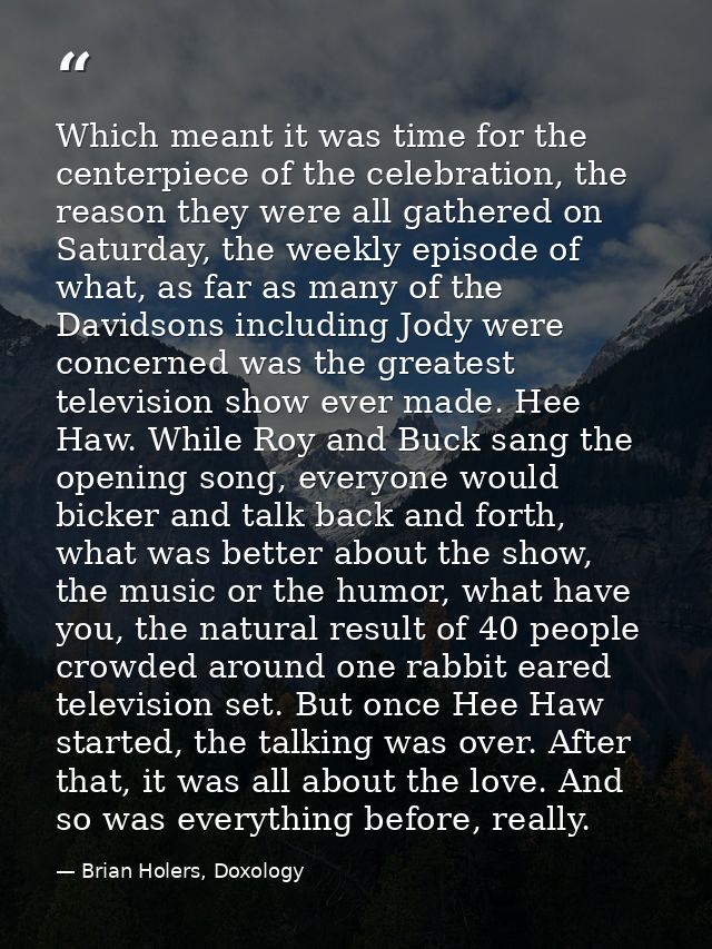 Which meant it was time for the centerpiece of the celebration, the reason they were all gathered on Saturday, the weekl — Brian Holers, Doxology