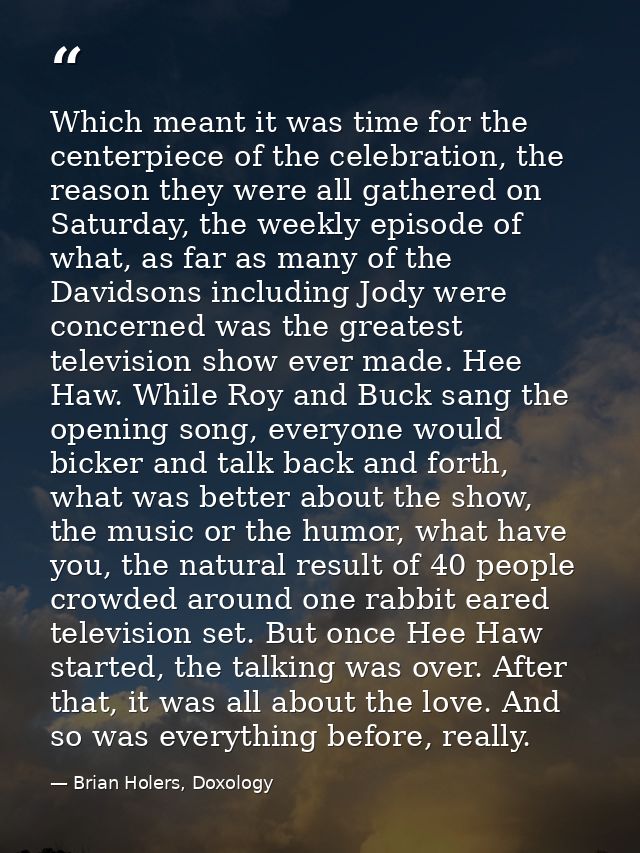 Which meant it was time for the centerpiece of the celebration, the reason they were all gathered on Saturday, the weekl — Brian Holers, Doxology