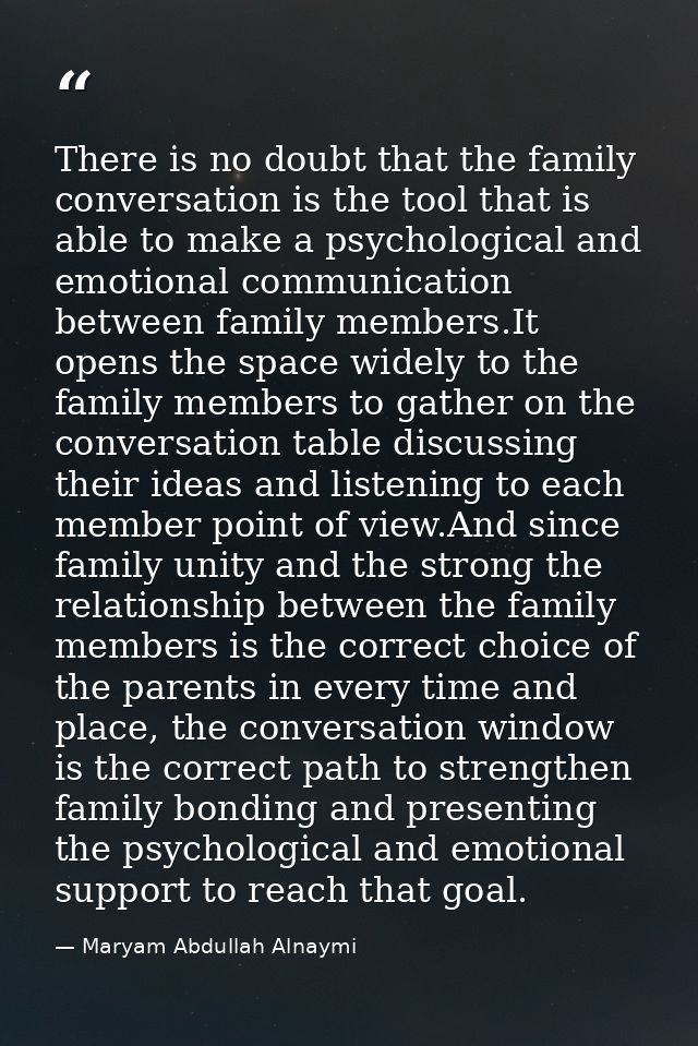 There is no doubt that the family conversation is the tool that is able to make a psychological and emotional communicat — Maryam Abdullah Alnaymi