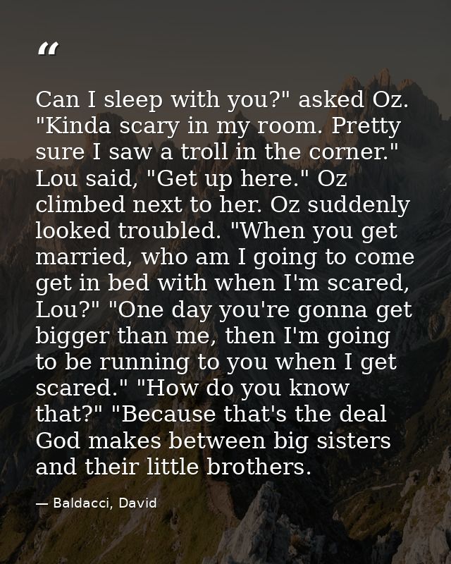 Can I sleep with you?" asked Oz. "Kinda scary in my room. Pretty sure I saw a troll in the corner." Lou said, "Get up he — Baldacci, David