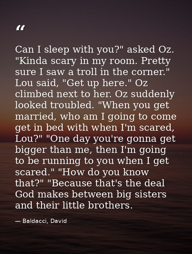 Can I sleep with you?" asked Oz. "Kinda scary in my room. Pretty sure I saw a troll in the corner." Lou said, "Get up he — Baldacci, David