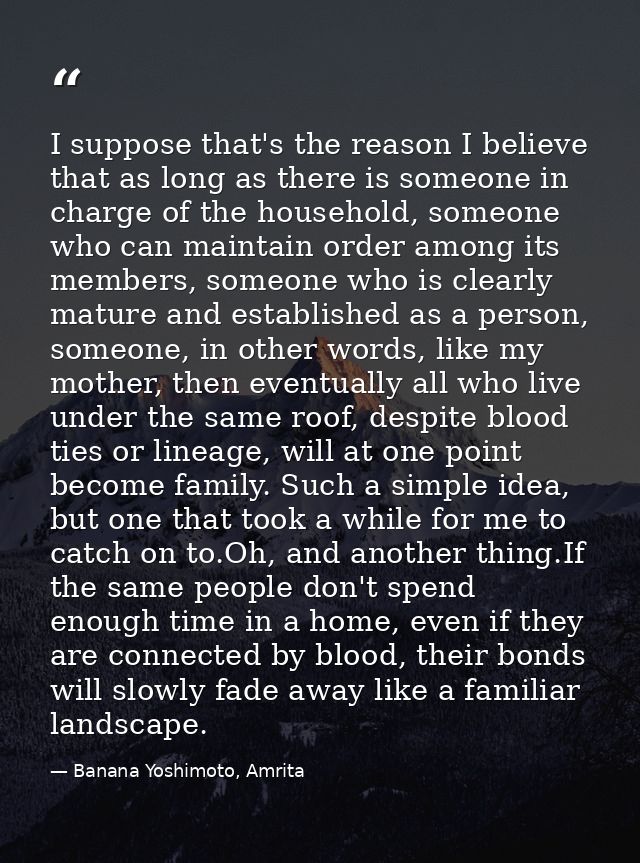 I suppose that's the reason I believe that as long as there is someone in charge of the household, someone who can maint — Banana Yoshimoto, Amrita
