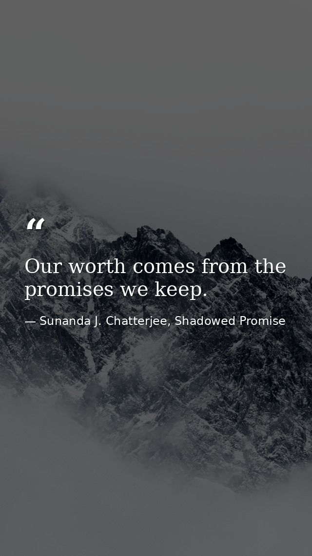 Our worth comes from the promises we keep. — Sunanda J. Chatterjee, Shadowed Promise
