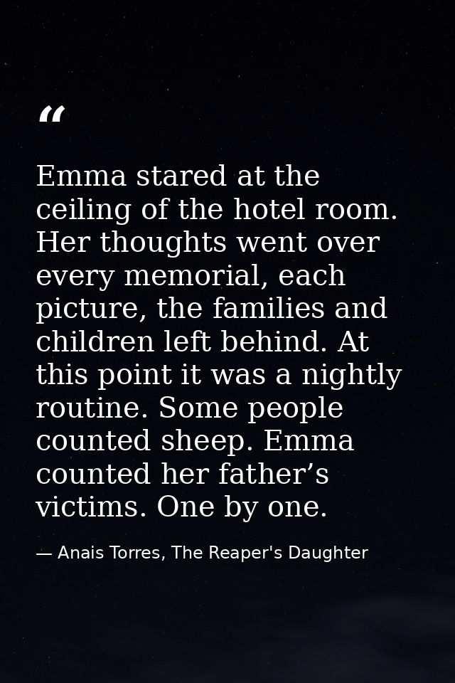 Emma stared at the ceiling of the hotel room. Her thoughts went over every memorial, each picture, the families and chil — Anais Torres, The Reaper's Daughter