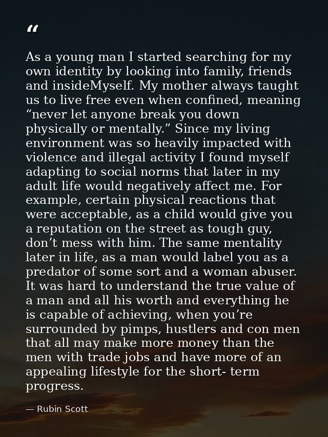 As a young man I started searching for my own identity by looking into family, friends and insideMyself. My mother alway — Rubin Scott