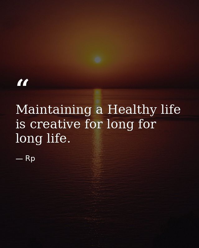Maintaining a Healthy life is creative for long for long life. — Rp