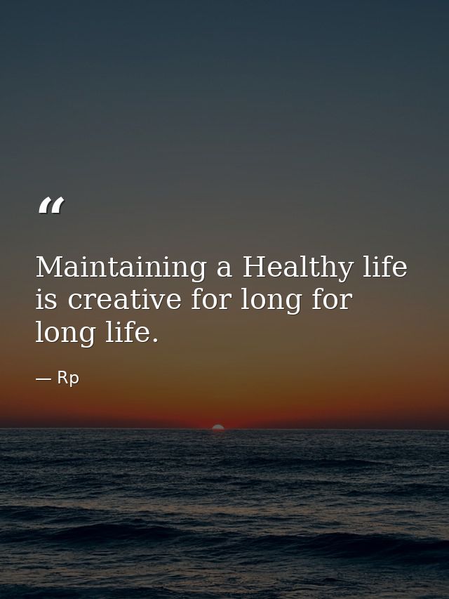 Maintaining a Healthy life is creative for long for long life. — Rp