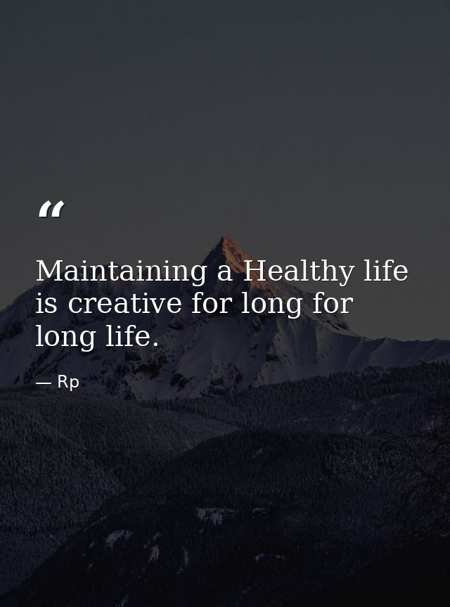 Maintaining a Healthy life is creative for long for long life. — Rp