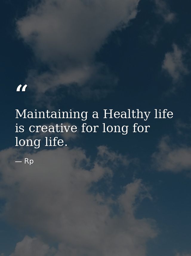 Maintaining a Healthy life is creative for long for long life. — Rp