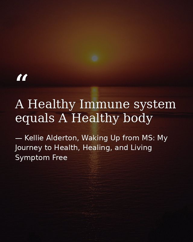 A Healthy Immune system equals A Healthy body — Kellie Alderton, Waking Up from MS: My Journey to Health, Healing, and Living Symptom Free
