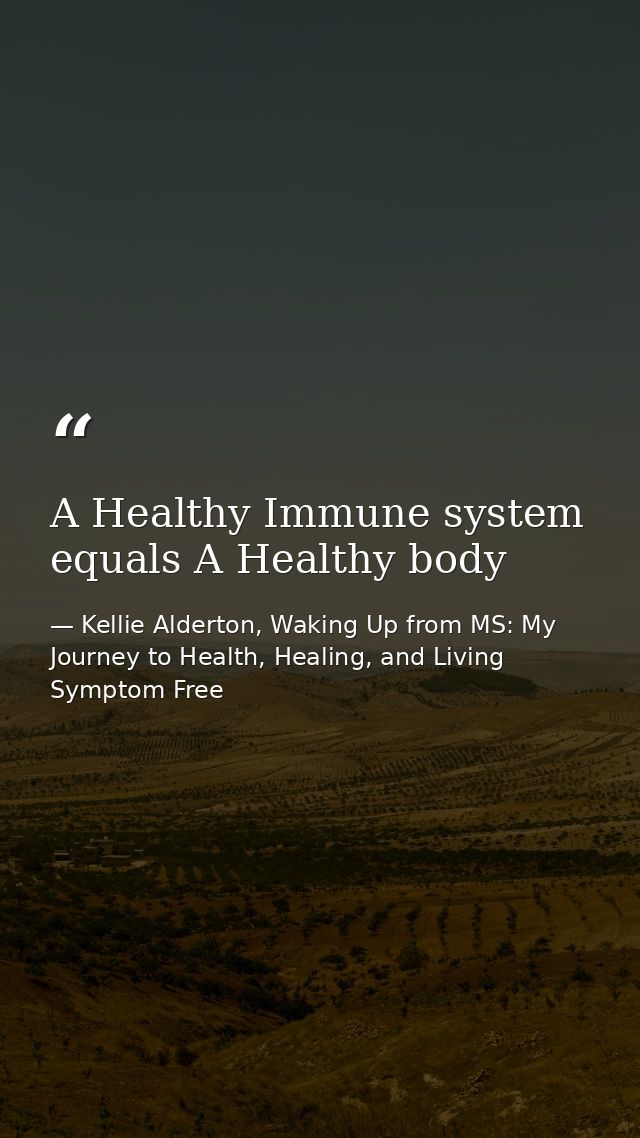 A Healthy Immune system equals A Healthy body — Kellie Alderton, Waking Up from MS: My Journey to Health, Healing, and Living Symptom Free