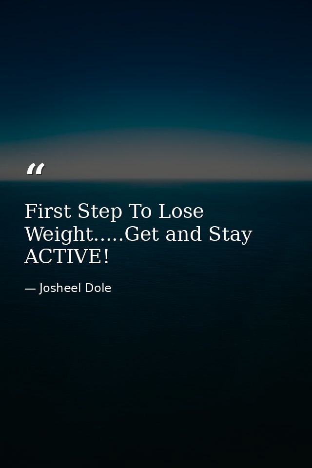 First Step To Lose Weight.....Get and Stay ACTIVE! — Josheel Dole