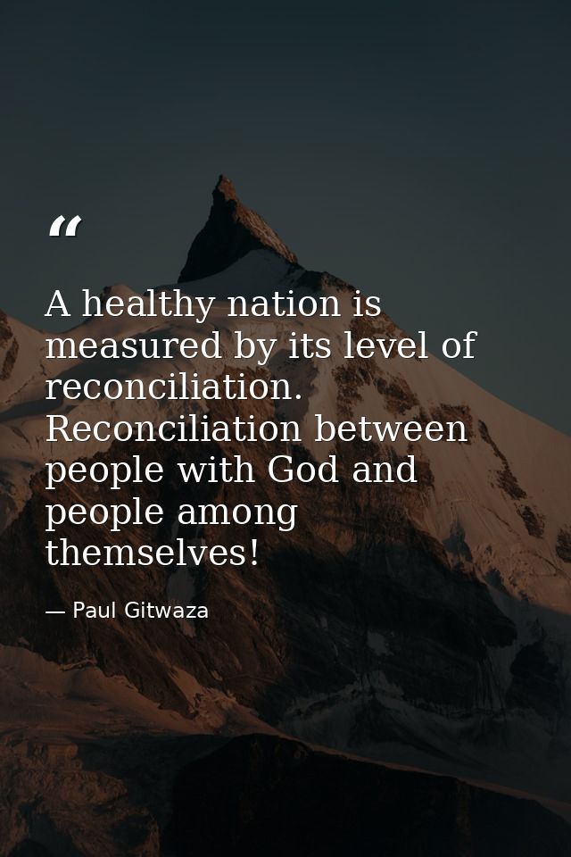 A healthy nation is measured by its level of reconciliation. ‎Reconciliation‬ between people with God and people among t — Paul Gitwaza