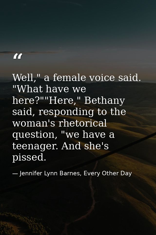 Well," a female voice said. "What have we here?""Here," Bethany said, responding to the woman's rhetorical question, "we — Jennifer Lynn Barnes, Every Other Day