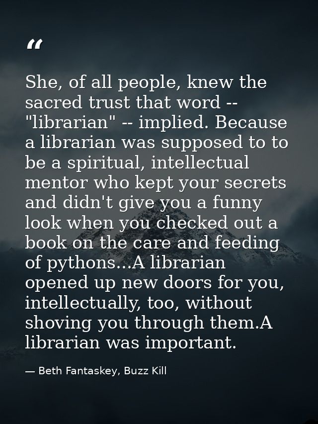 She, of all people, knew the sacred trust that word -- "librarian" -- implied. Because a librarian was supposed to to be — Beth Fantaskey, Buzz Kill
