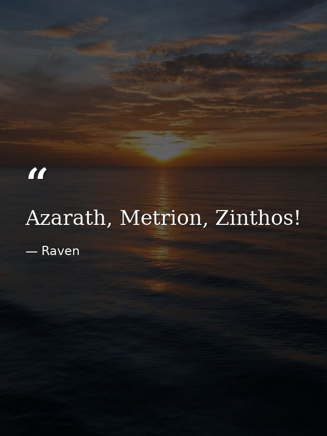 Azarath, Metrion, Zinthos! — Raven