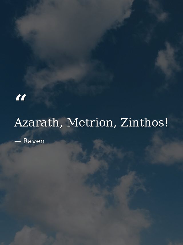 Azarath, Metrion, Zinthos! — Raven