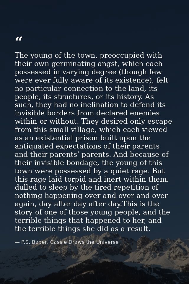 The young of the town, preoccupied with their own germinating angst, which each possessed in varying degree (though few  — P.S. Baber, Cassie Draws the Universe
