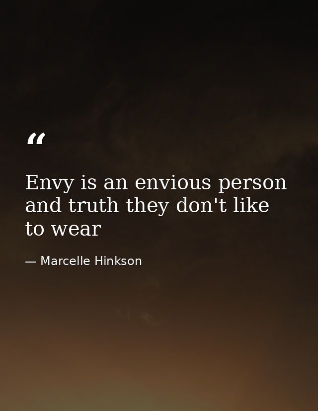 Envy is an envious person and truth they don't like to wear — Marcelle Hinkson