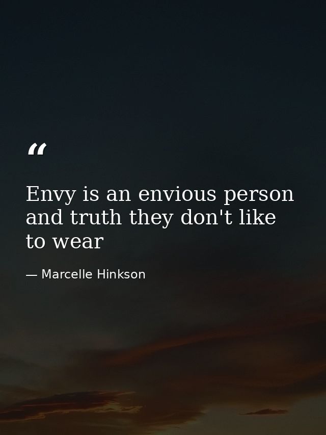 Envy is an envious person and truth they don't like to wear — Marcelle Hinkson