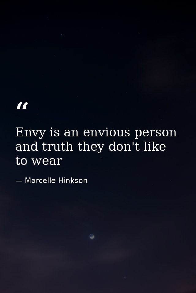 Envy is an envious person and truth they don't like to wear — Marcelle Hinkson