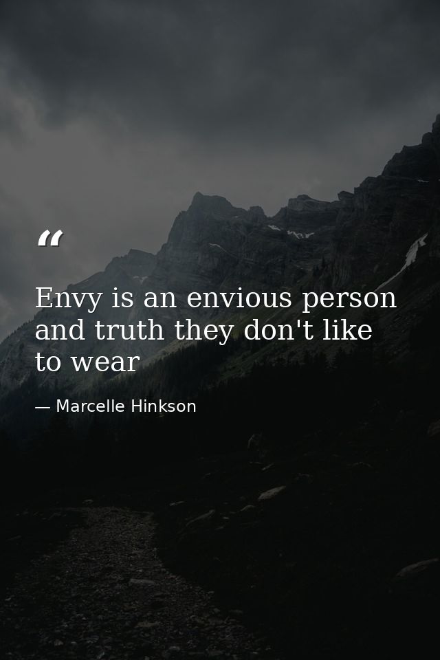 Envy is an envious person and truth they don't like to wear — Marcelle Hinkson