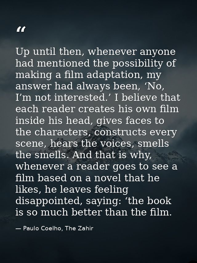 Up until then, whenever anyone had mentioned the possibility of making a film adaptation, my answer had always been, ‘No — Paulo Coelho, The Zahir
