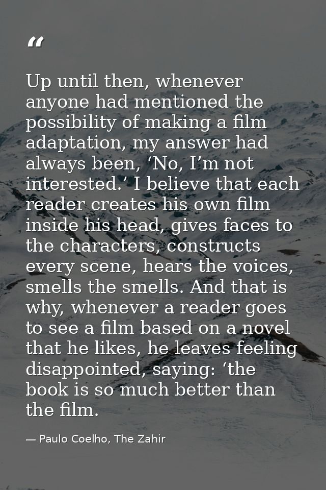 Up until then, whenever anyone had mentioned the possibility of making a film adaptation, my answer had always been, ‘No — Paulo Coelho, The Zahir