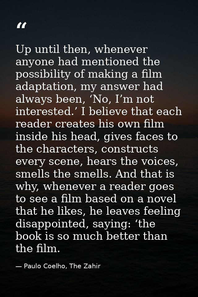 Up until then, whenever anyone had mentioned the possibility of making a film adaptation, my answer had always been, ‘No — Paulo Coelho, The Zahir
