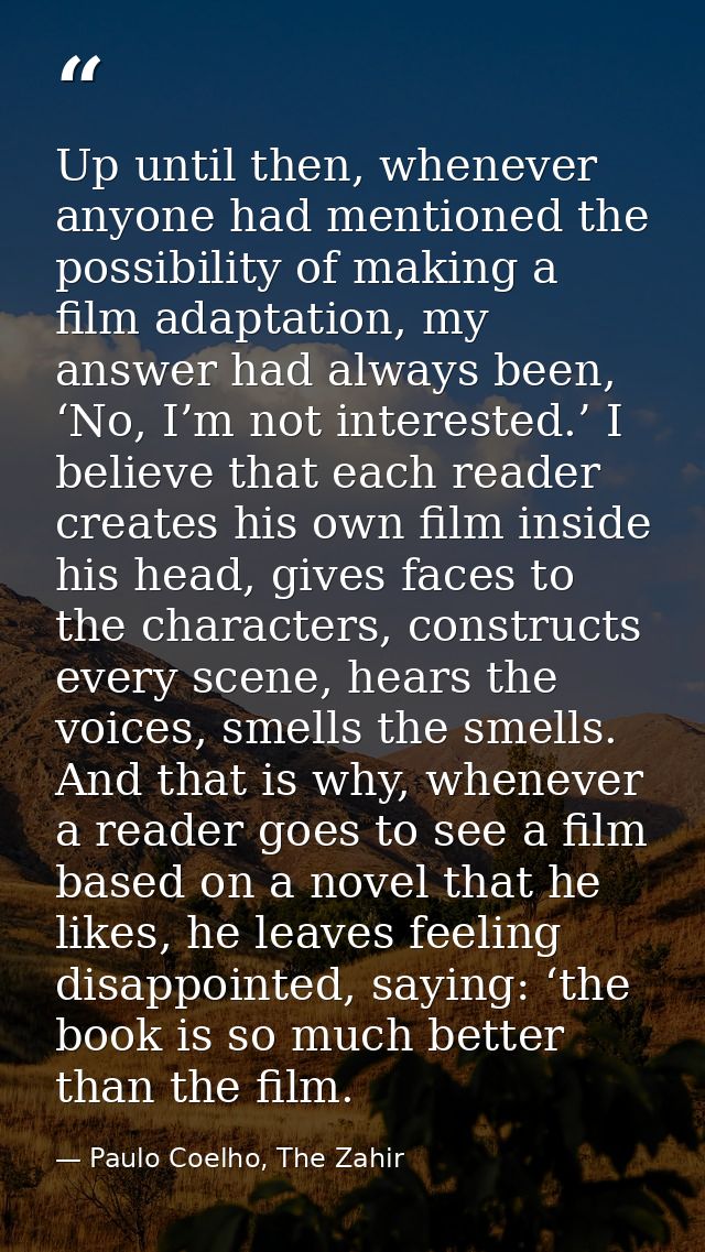 Up until then, whenever anyone had mentioned the possibility of making a film adaptation, my answer had always been, ‘No — Paulo Coelho, The Zahir